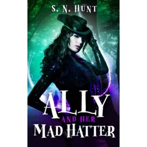 Hunt, S. N. Ally and her Mad Hatter: A Dark Alice in Wonderland Retelling: 2 (The Madness of Wonderland) Hunt, S. N. Ally and her Mad Hatter: A Dark Alice in Wonderland Retelling: 2 (The Madness of Wonderland)