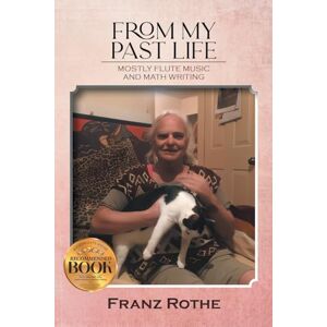 Rothe, Franz From My Past Life: Mostly Flute Music and Math Writing Rothe, Franz From My Past Life: Mostly Flute Music and Math Writing