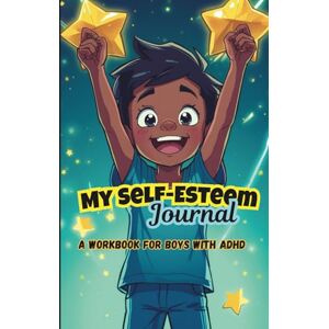 Tippleberry, Mishel My Self-Esteem Journal A Workbook for Boys with ADHD: Creative Exercises for Building Confidence Guided Prompts for Children — Focus, Reflect, ... Through Fun and Engaging Activities Tippleberry, Mishel My Self-Esteem Journal A Workbook for Boys with ADHD: Creative Exercises for Building Confidence Guided Prompts for Children — Focus, Reflect, ... Through Fun and Engaging Activities