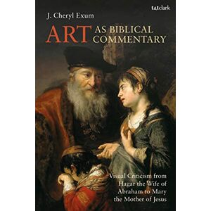 Exum, J. Cheryl Art as Biblical Commentary: Visual Criticism from Hagar the Wife of Abraham to Mary the Mother of Jesus (The Library of Hebrew Bible/Old Testament Studies) Exum, J. Cheryl Art as Biblical Commentary: Visual Criticism from Hagar the Wife of Abraham to Mary the Mother of Jesus (The Library of Hebrew Bible/Old Testament Studies)