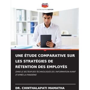 MAMATHA, DR. CHINTHALAPATI UNE ÉTUDE COMPARATIVE SUR LES STRATÉGIES DE RÉTENTION DES EMPLOYÉS: DANS LE SECTEUR DES TECHNOLOGIES DE L'INFORMATION AVANT ET APRÈS LA PANDÉMIE MAMATHA, DR. CHINTHALAPATI UNE ÉTUDE COMPARATIVE SUR LES STRATÉGIES DE RÉTENTION DES EMPLOYÉS: DANS LE SECTEUR DES TECHNOLOGIES DE L'INFORMATION AVANT ET APRÈS LA PANDÉMIE