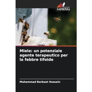 Hussain, Muhammad Barkaat Miele: un potenziale agente terapeutico per la febbre tifoide Hussain, Muhammad Barkaat Miele: un potenziale agente terapeutico per la febbre tifoide