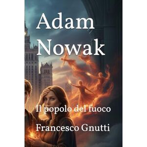 Gnutti, Gnut Francesco Adam Nowak: Il popolo del fuoco Gnutti, Gnut Francesco Adam Nowak: Il popolo del fuoco
