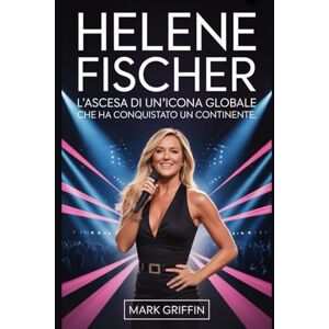 Griffin Helene Fischer: L'ascesa di un'icona globale che ha conquistato un continente: Il suo percorso da un'infanzia tranquilla al culmine dell'intrattenimento europeo Griffin Helene Fischer: L'ascesa di un'icona globale che ha conquistato un continente: Il suo percorso da un'infanzia tranquilla al culmine dell'intrattenimento europeo