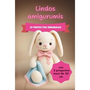 Magnelli, L Lindos amigurumis: 39 proyectos originales con Instrucciones Ultra Detalladas + 3 Maxi Ideas de Regalo Magnelli, L Lindos amigurumis: 39 proyectos originales con Instrucciones Ultra Detalladas + 3 Maxi Ideas de Regalo