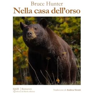 Hunter, Bruce Nella casa dell’orso (Scritture e Visioni a cura di Stefano Donno per iQdB edizioni) Hunter, Bruce Nella casa dell’orso (Scritture e Visioni a cura di Stefano Donno per iQdB edizioni)
