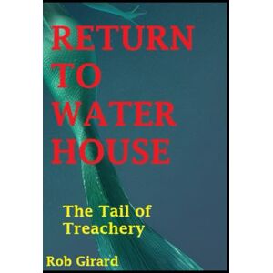 Girard, Rob Return to Water House: Book 6- The Tail of Treachery (The Storyteller Series) Girard, Rob Return to Water House: Book 6- The Tail of Treachery (The Storyteller Series)
