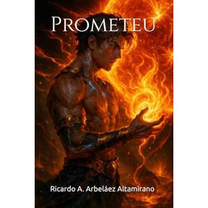 Arbeláez Altamirano, Ricardo A. Prometeu (TEOGONIA) Arbeláez Altamirano, Ricardo A. Prometeu (TEOGONIA)