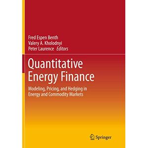 Quantitative Energy Finance: Modeling, Pricing, and Hedging in Energy and Commodity Markets Quantitative Energy Finance: Modeling, Pricing, and Hedging in Energy and Commodity Markets