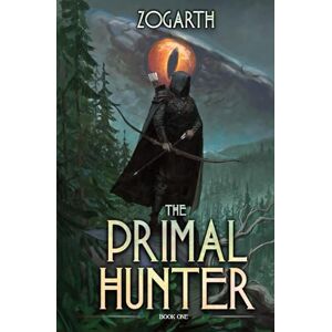 Zogarth The Primal Hunter: A LitRPG Adventure: 1 Zogarth The Primal Hunter: A LitRPG Adventure: 1