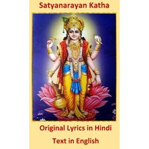 Khanna, Ms. Raksha Satyanarayan Katha with Aarti and Preparation Instructions: Original Hindi Lyrics, Text in English Khanna, Ms. Raksha Satyanarayan Katha with Aarti and Preparation Instructions: Original Hindi Lyrics, Text in English