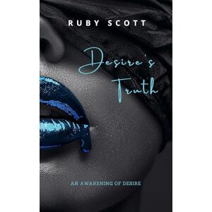 Scott Desire's Truth: 5 (An Awakening of Desire) Scott Desire's Truth: 5 (An Awakening of Desire)