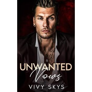 Skys, Vivy Unwanted Vows: An Age Gap, Secret Baby, Dark Mafia Romance (Billionaire Protectors: (The Lanes Series)) Skys, Vivy Unwanted Vows: An Age Gap, Secret Baby, Dark Mafia Romance (Billionaire Protectors: (The Lanes Series))