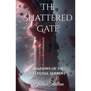 Shelton, Julia The Shattered Gate: Shadows of the Celestial Serpent (The Obsidian Prophecy Series) Shelton, Julia The Shattered Gate: Shadows of the Celestial Serpent (The Obsidian Prophecy Series)