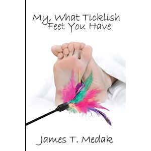 Medak, James T. My, What Ticklish Feet You Have Medak, James T. My, What Ticklish Feet You Have