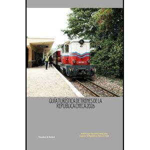 Robert, Theodore W. Guía turística de trenes de la República Checa 2026: Todo lo que necesitas saber para explorar la República Checa en tren (Train Travel Guide) Robert, Theodore W. Guía turística de trenes de la República Checa 2026: Todo lo que necesitas saber para explorar la República Checa en tren (Train Travel Guide)