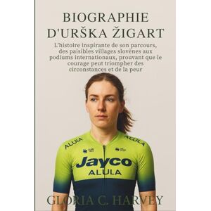 C. Harvey, Gloria Biographie D'urška Žigart: L'histoire inspirante de son parcours, des paisibles villages slovènes aux podiums internationaux, prouvant que le courage peut triompher des circonstances et de la peur C. Harvey, Gloria Biographie D'urška Žigart: L'histoire inspirante de son parcours, des paisibles villages slovènes aux podiums internationaux, prouvant que le courage peut triompher des circonstances et de la peur