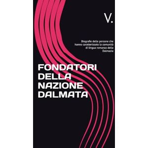 V. FONDATORI DELLA NAZIONE DALMATA: Biografie delle persone che hanno caratterizzato la comunità di lingua romanza della Dalmazia V. FONDATORI DELLA NAZIONE DALMATA: Biografie delle persone che hanno caratterizzato la comunità di lingua romanza della Dalmazia