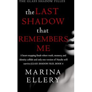 Marina THE LAST SHADOW THAT REMEMBERS ME: A heart-stopping finale where truth, memory, and identity collide and only one version of Natalie will survive (Glass Shadow Files, Book 4) (THE GLASS SHADOW FILES) Marina THE LAST SHADOW THAT REMEMBERS ME: A heart-stopping finale where truth, memory, and identity collide and only one version of Natalie will survive (Glass Shadow Files, Book 4) (THE GLASS SHADOW FILES)