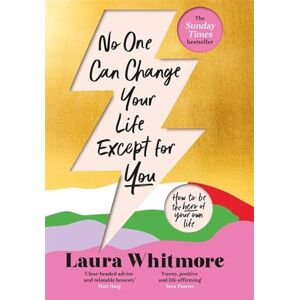 Whitmore, Laura No One Can Change Your Life Except For You: The Sunday Times bestseller Whitmore, Laura No One Can Change Your Life Except For You: The Sunday Times bestseller