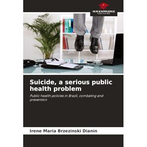 Brzezinski Dianin, Irene Maria Suicide, a serious public health problem: Public health policies in Brazil, combating and prevention Brzezinski Dianin, Irene Maria Suicide, a serious public health problem: Public health policies in Brazil, combating and prevention