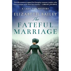 Bailey, Elizabeth The Fateful Marriage: 6 (Lady Fan Mystery) Bailey, Elizabeth The Fateful Marriage: 6 (Lady Fan Mystery)