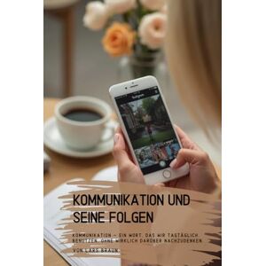 Braun Kommunikation und seine Folgen: Kommunikation – ein Wort, das wir tagtäglich benutzen, ohne wirklich darüber nachzudenken. Braun Kommunikation und seine Folgen: Kommunikation – ein Wort, das wir tagtäglich benutzen, ohne wirklich darüber nachzudenken.