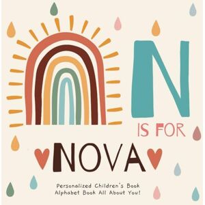 Publishing, R.S.M N is for Nova: A Personalized Children's Book: An Alphabet Adventure All About You! Publishing, R.S.M N is for Nova: A Personalized Children's Book: An Alphabet Adventure All About You!