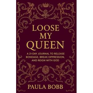Bobb, Mrs Paula Annmarie LOOSE MY QUEEN: A 21-DAY JOURNAL TO RELEASE BONDAGE, BREAK OPPRESSION, AND REIGN WITH GOD (I AM KING'S DAUGHTER) Bobb, Mrs Paula Annmarie LOOSE MY QUEEN: A 21-DAY JOURNAL TO RELEASE BONDAGE, BREAK OPPRESSION, AND REIGN WITH GOD (I AM KING'S DAUGHTER)