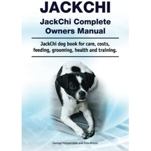 Hoppendale, George JackChi. JackChi Complete Owners Manual. JackChi dog book for care, costs, feeding, grooming, health and training. Hoppendale, George JackChi. JackChi Complete Owners Manual. JackChi dog book for care, costs, feeding, grooming, health and training.