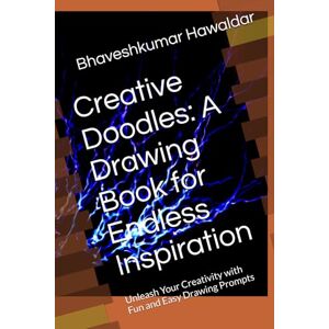 Hawaldar, Mr Bhaveshkumar Creative Doodles: A Drawing Book for Endless Inspiration: Unleash Your Creativity with Fun and Easy Drawing Prompts Hawaldar, Mr Bhaveshkumar Creative Doodles: A Drawing Book for Endless Inspiration: Unleash Your Creativity with Fun and Easy Drawing Prompts