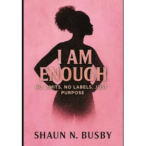 Busby, Shaun N I Am Enough: NO LIMITS, NO LABELS, JUST PURPOSE Busby, Shaun N I Am Enough: NO LIMITS, NO LABELS, JUST PURPOSE