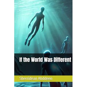 Abddeen, Sherridean Ann-Marie If the World Was Different Abddeen, Sherridean Ann-Marie If the World Was Different