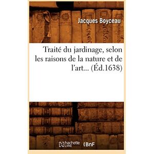 Boyceau, Jacques Traité du jardinage, selon les raisons de la nature et de l'art (Éd.1638) (Savoirs Et Traditions) Boyceau, Jacques Traité du jardinage, selon les raisons de la nature et de l'art (Éd.1638) (Savoirs Et Traditions)