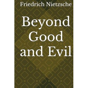 Nietzsche, Friedrich Wilhelm Beyond Good and Evil Nietzsche, Friedrich Wilhelm Beyond Good and Evil