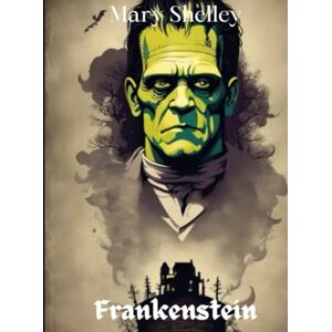 Shelley, Mary Frankenstein: Edición especial: La obra maestra de Mary Shelley en una nueva versión ilustrada Shelley, Mary Frankenstein: Edición especial: La obra maestra de Mary Shelley en una nueva versión ilustrada