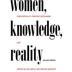 Women, Knowledge, and Reality: Explorations in Feminist Philosophy (Place) Women, Knowledge, and Reality: Explorations in Feminist Philosophy (Place)