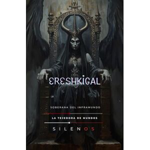 (SILENOS), La Tejedora de Mundos ERESHKIGAL: Soberana del Inframundo (MESOPOTAMIA) (SILENOS), La Tejedora de Mundos ERESHKIGAL: Soberana del Inframundo (MESOPOTAMIA)