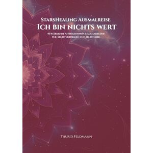 Feldmann, Thurid StarsHealing Ausmalreise: Der Glaubenssatz: "Ich bin nichts wert." (StarsHealing Ausmalbuch) Feldmann, Thurid StarsHealing Ausmalreise: Der Glaubenssatz: "Ich bin nichts wert." (StarsHealing Ausmalbuch)