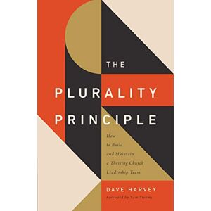 Harvey, Dave The Plurality Principle: How to Build and Maintain a Thriving Church Leadership Team (The Gospel Coalition) Harvey, Dave The Plurality Principle: How to Build and Maintain a Thriving Church Leadership Team (The Gospel Coalition)