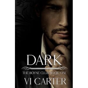 Carter, Vi DARK: A DARK BILLIONAIRE ROMANCE: A Dark Mafia Romance of Obsession, Captivity, and Enemies-to-Lovers Tension: 1 (The Boyne Club) Carter, Vi DARK: A DARK BILLIONAIRE ROMANCE: A Dark Mafia Romance of Obsession, Captivity, and Enemies-to-Lovers Tension: 1 (The Boyne Club)