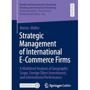 Müller, Marius Strategic Management of International E-Commerce Firms: A Multilevel Analysis of Geographic Scope, Foreign Direct Investments, and International ... ... Retailing and International Marketing) Müller, Marius Strategic Management of International E-Commerce Firms: A Multilevel Analysis of Geographic Scope, Foreign Direct Investments, and International ... ... Retailing and International Marketing)
