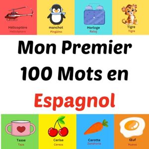 Ahil, Asom Mon Premier 100 Mots en Espagnol: Livre d'images pour les enfants de 1 à 10 ans Ahil, Asom Mon Premier 100 Mots en Espagnol: Livre d'images pour les enfants de 1 à 10 ans