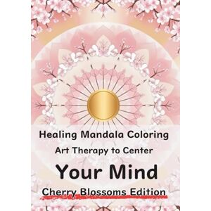 di Credi, Takayuki Healing Mandala Coloring Art Therapy to Center Your Mind Cherry Blossoms Edition: Layering colors to calm the mind— Mandala and angel-guided healing ... and spiritual moments for you Total pages: 90 di Credi, Takayuki Healing Mandala Coloring Art Therapy to Center Your Mind Cherry Blossoms Edition: Layering colors to calm the mind— Mandala and angel-guided healing ... and spiritual moments for you Total pages: 90