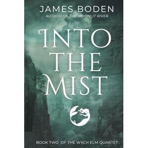 Boden, James Into the Mist: Book Two of the Wych Elm Quartet Boden, James Into the Mist: Book Two of the Wych Elm Quartet