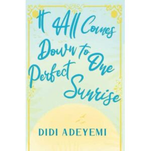 Adeyemi, Didi It All Comes Down To One Perfect Sunrise Adeyemi, Didi It All Comes Down To One Perfect Sunrise
