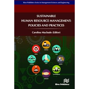 Sustainable Human Resource Management: Policies and Practices (River Publishers Series in Management Sciences and Engineering) Sustainable Human Resource Management: Policies and Practices (River Publishers Series in Management Sciences and Engineering)