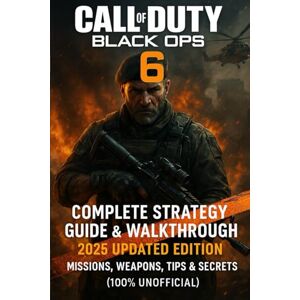 Joe Calderone Call of Duty: Black Ops 6: Complete Strategy Guide & Walkthrough 2025 Updated Edition Missions, Weapons, Tips & Secrets (100% Unofficial) Joe Calderone Call of Duty: Black Ops 6: Complete Strategy Guide & Walkthrough 2025 Updated Edition Missions, Weapons, Tips & Secrets (100% Unofficial)