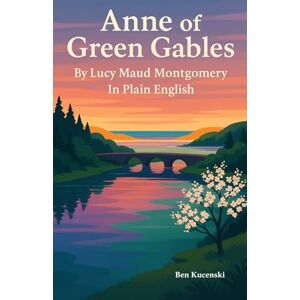 Montgomery, Lucy Maud Anne of Green Gables By Lucy Maud Montgomery In Plain English Montgomery, Lucy Maud Anne of Green Gables By Lucy Maud Montgomery In Plain English