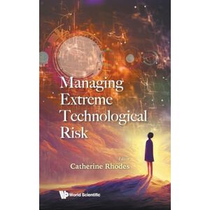 Rhodes, Catherine Managing Extreme Technological Risk Rhodes, Catherine Managing Extreme Technological Risk